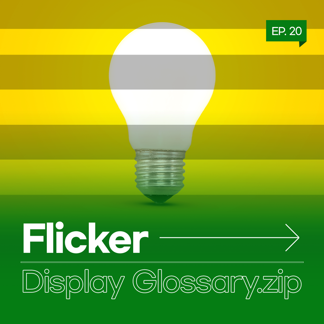 [Display Glossary.zip] EP.20 : Flicker