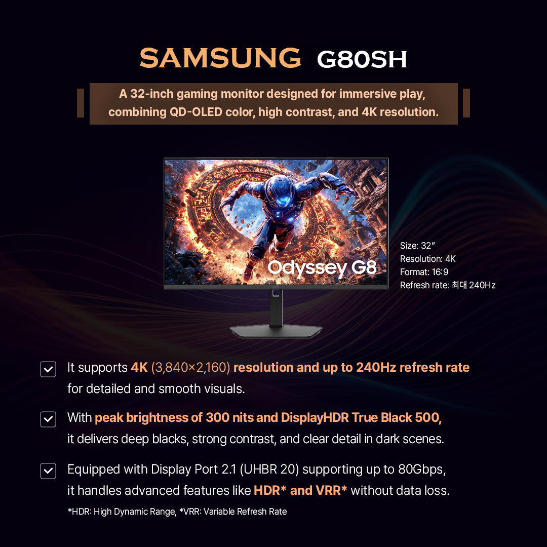 1p. Brighter and sharper than before! Four QD-OLED monitors to watch in 2026  2p. <Rising share of self-emissive panels in the premium monitor market> Source: Omdia  OLED is rapidly gaining share in the premium monitor segment as demand rises for high-performance gaming and creator displays. According to Omdiam, self-emissive panels in monitors priced above $500 are projected to grow from 14% in 2024 to 23% in 2025 and 27% in 2026. Samsung Display led the market last year with a 75% share of OLED panel shipments. The company is driving innovation with technologies such as 360Hz QD-OLED with V-stripe, Penta Tandem, and Quantum Black. Let’s take a look at four new 2026 QD-OLED built with Samsung Display’s latest innovations.  3p.  ASUS ROG Swift PG34WCDN A high-performance QD-OLED monitor featuring a V-Stripe pixel structure optimized for quantum dot devices and a 360Hz refresh rate.  1) V-Stripe arranges RGB subpixels in vertical lines, improving text clarity and delivering sharper image quality.  2) A 360Hz refresh rate and DisplayHDR True Black 500 delivers fast response, strong contrast, and vivid color.   3) Blackshield Film with Quantum Black technology reduces reflections, preserves deep blacks in bright environments, and improves panel durability.   4p. DELL UltraSharp U3226Q A QD-OLED monitor awarded at CES 2026 Innovation Awards for its outstanding color performance and sharp image quality.  1) The 4K QD-OLED display offers a 1.5M:1 contrast ratio and Display HDR True Black 500 delivering deep, lifelike colors.  2) It covers 99% of the DCI-P3 color gamut, ideal for video editing, color grading, and design work.  3) A built-in colorimeter allows calibration without external tools, helping maintain consistent color accuracy.   5p. MSI MPG 342CQR X36 A 34-inch gaming monitor featuring Samsung Display QD-OLED technologies, including the Penta Tandem structure and Quantum Black anti-reflection film.  1) The Penta Tandem structure stacks five blue OLED layers, boosting light efficiency by about 30%, reducing power consumption, and reaching up to 1300 nits of HDR brightness.  2) The V-Stripe RGB pixel layout improves text clarity and minimizes color fringing.  3) Dark Armor film with Quantum Black technology strengthens surface hardness from 2H to 3H, enhances light absorption, and delivers up to 40% deeper true blacks.  4) A 360Hz refresh rate, 0.03ms response time, and VESA CleanMR 18000 certification ensure smooth, blur-free motion.   6p. Samsung G80SH A 32-inch gaming monitor designed for immersive play, combining QD-OLED color, high contrast, and 4K resolution.  1) It supports 4K (3,840×2,160) resolution and up to 240Hz refresh rate for detailed and smooth visuals.   2) With peak brightness of 300 nits and DisplayHDR True Black 500, it delivers deep blacks, strong contrast, and clear detail in dark scenes.   3) Equipped with Display Port 2.1 (UHBR 20) supporting up to 80Gbps, it handles advanced features like HDR and VRR without data loss.  *HDR: High Dynamic Range, *VRR: Variable Refresh Rate  7p.  Samsung Display QD-OLED continues to push boundaries in image quality, speed, and energy efficiency, setting a new benchmark in the premium monitor market.  As the next generation of displays takes shape, QD-OLED is defining what comes next. 